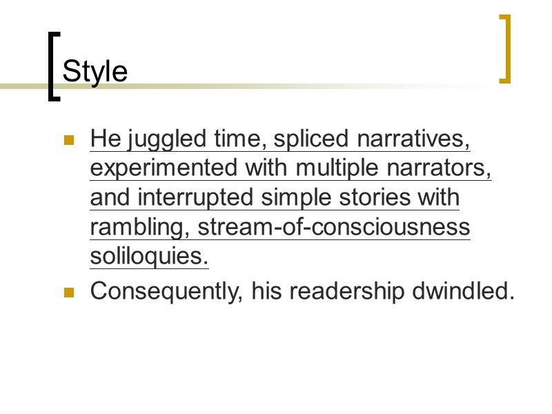 Style He juggled time, spliced narratives, experimented with multiple narrators, and interrupted simple stories